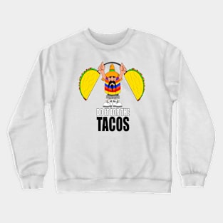 For The Tacos Crewneck Sweatshirt